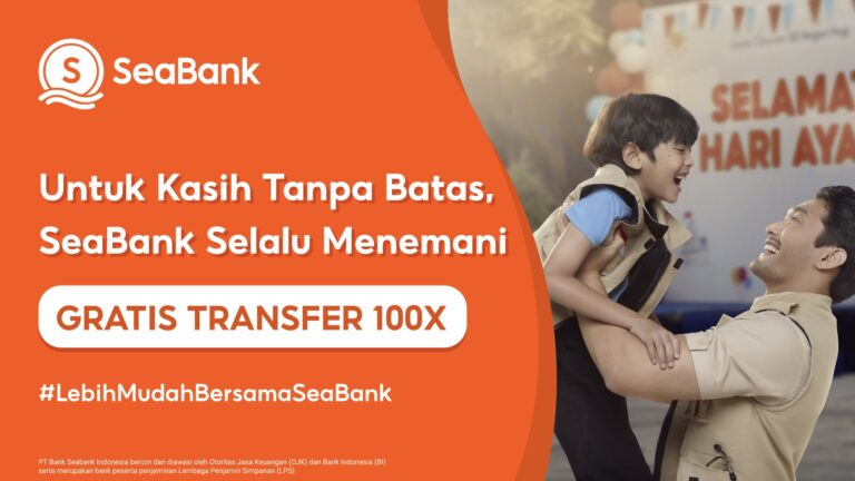 SeaBank Berikan Layanan Gratis Hingga 100 Kali Dukung Peran Ayah